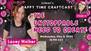 The Unstoppable Need To Create with Lacey Walker - Happy Time Craftcast 14