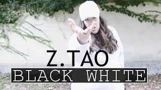 Z.TAO - BLACK WHITE ✦ Elle Choreography