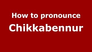 How to pronounce Chikkabennur