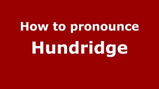 How to pronounce Hundridge