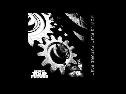 Moving Fast Future Past - Destroy Your Future ft. Plamen Mihaylov