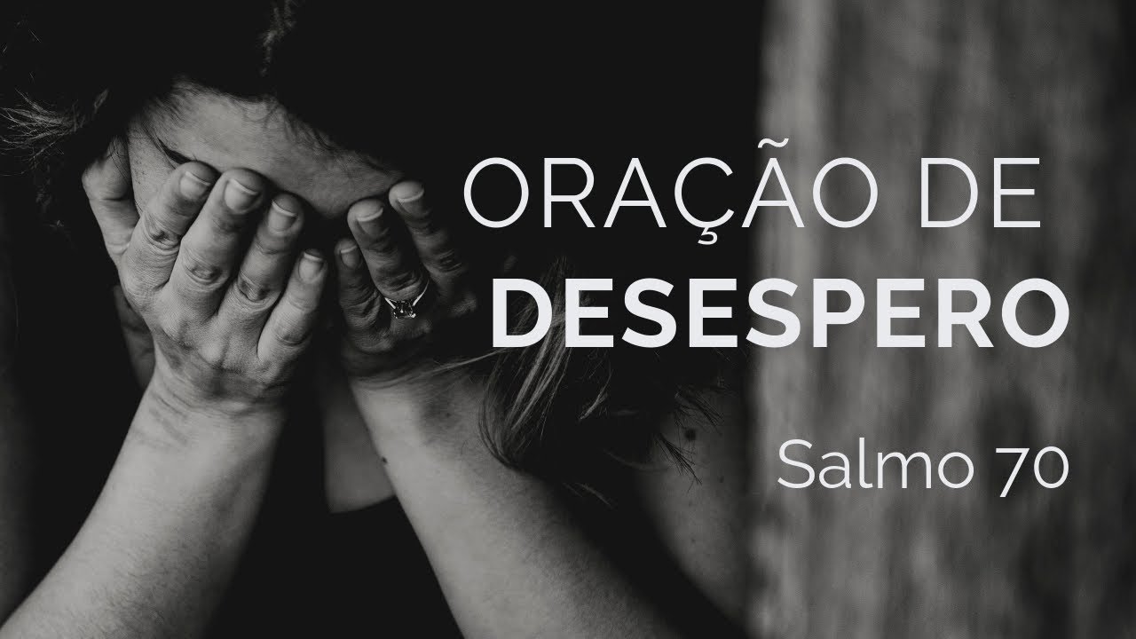 Salmo 70 | Oração de desespero