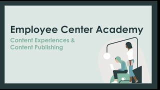 Employee Center Academy: Content Experiences and Content Publishing