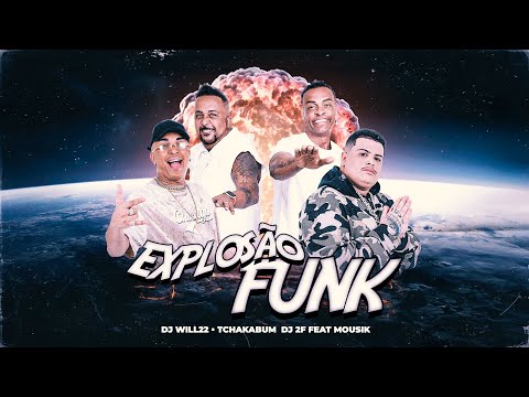 DJ Will22, Tchakabum, DJ 2F, Mousik - Explosão Funk