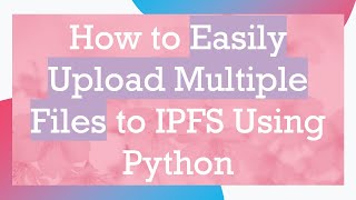 Download the video "How to Easily Upload Multiple Files to IPFS Using Python"
