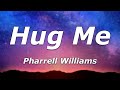 Pharrell Williams - Hug Me (Lyrics) - "Hug me bring it in, Would ya loosen up, would ya"