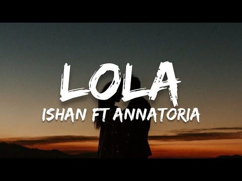 Lola - Ishan ft Annatoria (Lyrics)