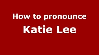 How to pronounce Katie Lee
