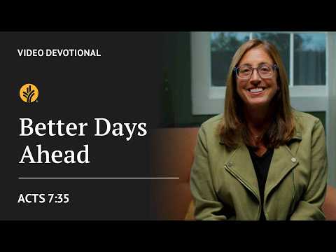 Better Days Ahead | Acts 7:35 | Our Daily Bread Video Devotional