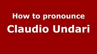 How to pronounce Claudio Undari