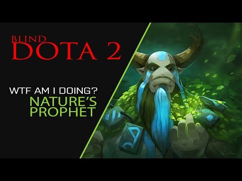 BLIND Dota 2 (WTF AM I DOING?) Nature's Prophet