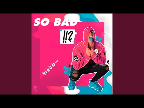 So Bad