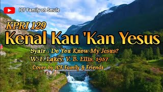 Download lagu KENAL KAU 'KAN YESUS | Do You Know My Jesus? | KPRI 129 | Cover by ICF Family & Friends mp3