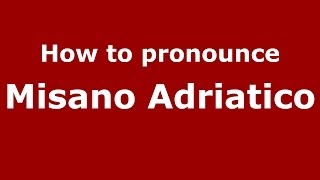 How to pronounce Misano Adriatico