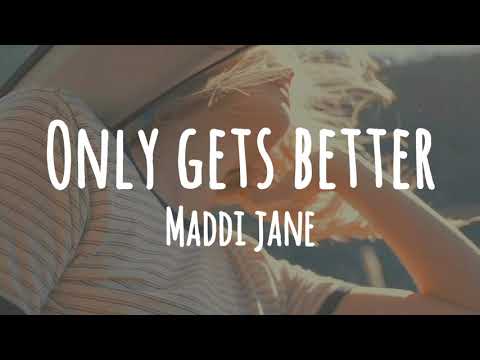 Maddi Jane - Only Gets Better (Lyrics)