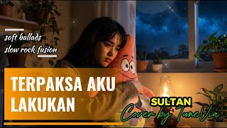 Download lagu Terpaksa Aku Lakukan - Sultan | Cover Soft Ballads Slow Rock Fusion ( Cover by TuneVia) mp3 Download lagu Terpaksa Aku Lakukan - Sultan | Cover Soft Ballads Slow Rock Fusion ( Cover by TuneVia) mp3