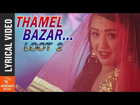 THAMEL BAZAR - Lyrical Video | New Nepali Movie LOOT 2 | Alisha Rai, Dayahang Rai, Nischal Basnet