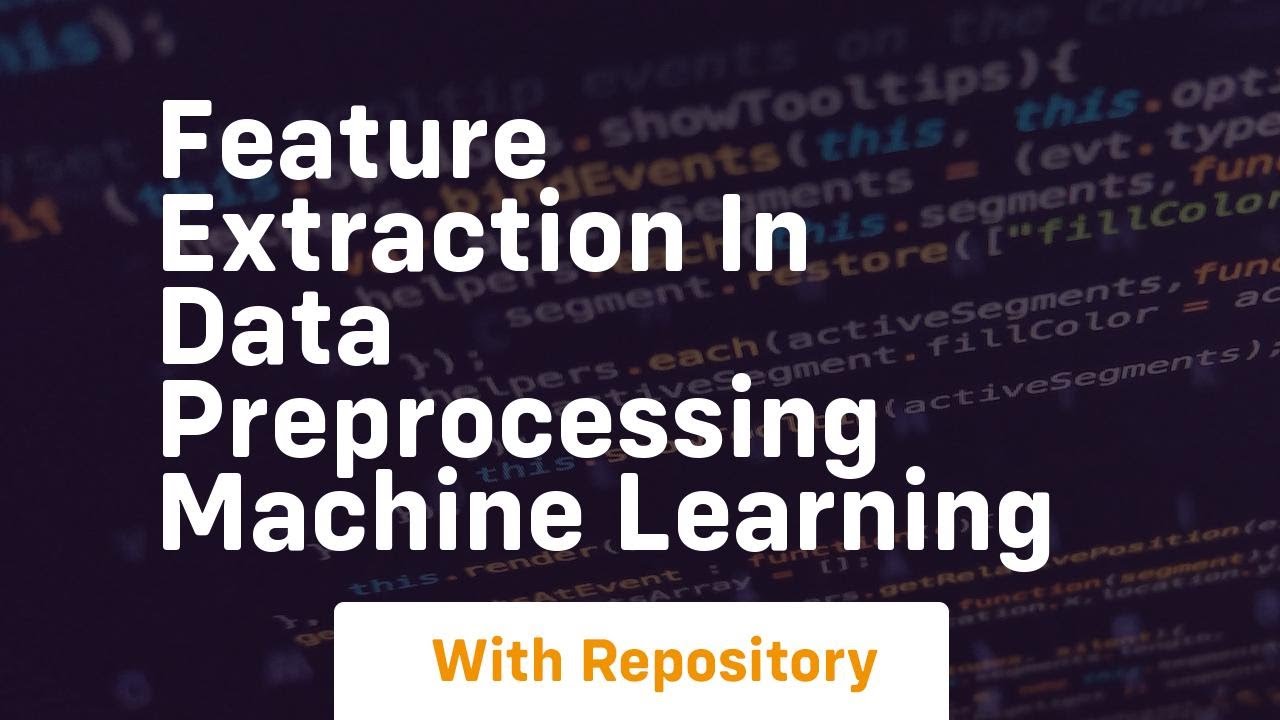 feature extraction in data preprocessing machine learning