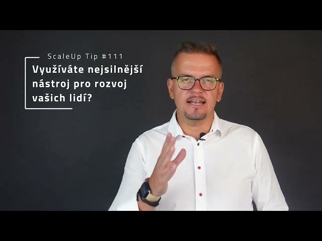 ScaleUp Tip #111 Využíváte nejsilnější nástroj manažera pro rozvoj lidí?