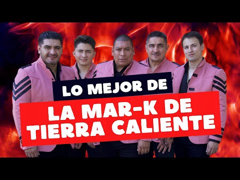 La Mar-K de Tierra Caliente - Los Mejores Éxitos (Mix 2022)
