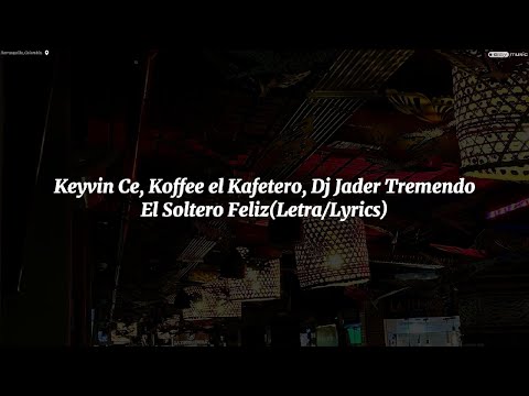 Keyvin Ce, Dj Jader Tremendo, Koffee El Kafetero    - El Soltero Feliz (Letra/Lyrics)