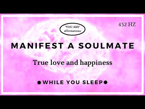 You Are Affirmations - Attract Soulmate Love Affirmations (While You Sleep)