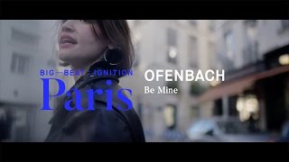 Ofenbach – Be Mine : BIG BEAT IGNITION : Paris