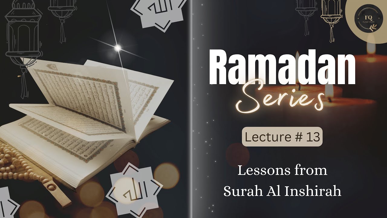 Lessons from Surah Al Inshirah | Lecture 13 | Ramadan Series 2023 | Furqan Studio