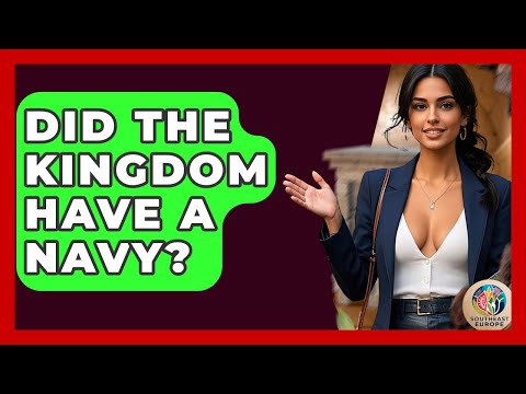 Did The Kingdom Have A Navy? - TalkingSoutheastEurope