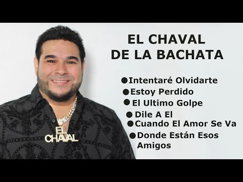 MIX EL CHAVAL DE LA BACHATA Intentaré Olvidarte, Estoy Perdido, El Último Golpe, Dile a Él,