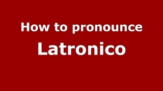 How to pronounce Latronico