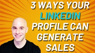 3 Ways Your LinkedIn Profile Can Generate Sales