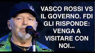 VASCO ROSSI VS IL GOVERNO. FDI GLI RISPONDE: VENGA A VISITARE CON NOI...