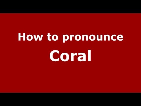 How to pronounce Coral (American English/US)  - PronounceNames.com