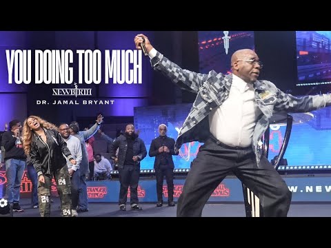 YOU DOING TOO MUCH | NEWBIRTH | DR. JAMAL BRYANT