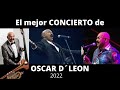 El MEJOR concierto de OSCAR DE LEON 2022