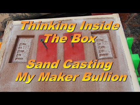 Thinking Inside The Box  - Sand Casting My Maker Bullion