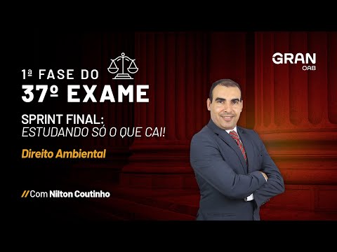 1ª Fase do 37º Exame da OAB: Estudando só o que cai em Direito Ambiental com Nilton Coutinho