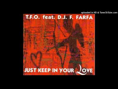 T.F.O. ft. DJ F. Farfa - Just keep in your love (Radio Cut)