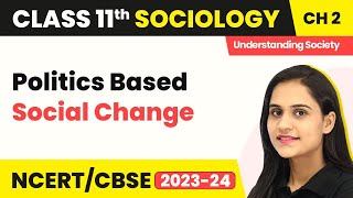 Class 11 Sociology Chapter 2 | Politics Based Social Change