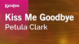 Kiss Me Goodbye - Petula Clark | Karaoke Version | KaraFun