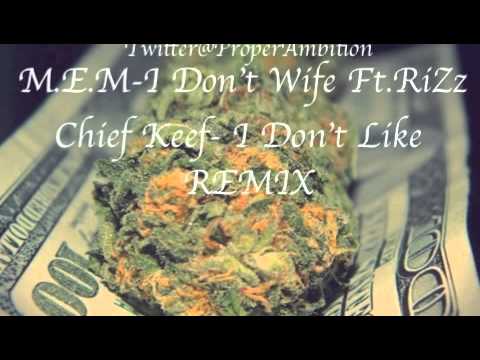 Chief Keef I Don't Like REMIX M.E.M- I Don't Wife Ft. RiZz