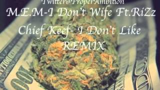 Chief Keef I Don't Like REMIX M.E.M- I Don't Wife Ft. RiZz