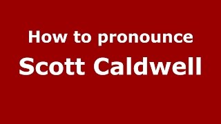 How to pronounce Scott Caldwell