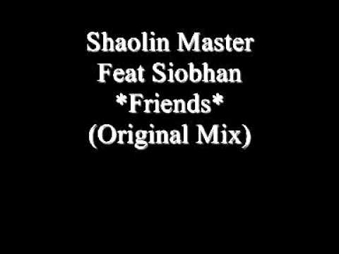 Shaolin Master Feat Siobhan - Friends (Original Mix) (Organ Bassline)