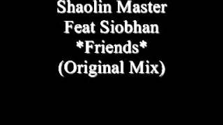 Shaolin Master Feat Siobhan - Friends (Original Mix) (Organ Bassline)