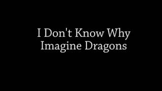 I Don't Know Why - Imagine Dragons Lyrics