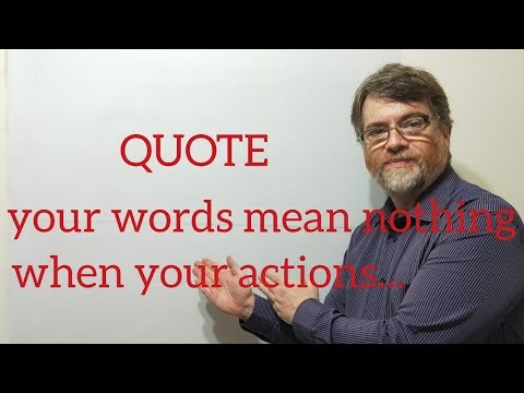 English Tutor Nick P Quotes (249) Your Words Mean Nothing When Your Actions...