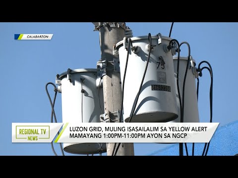 Regional TV News: Luzon grid, muling isasailalim sa yellow alert simula 1:00pm -11:00pm ayon sa NGCP