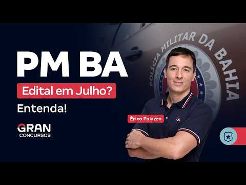 Concurso PM BA | Edital em Julho? Entenda! | Érico Palazzo